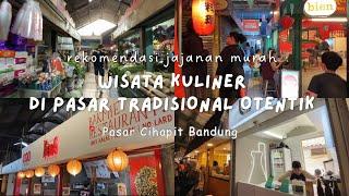 REKOMENDASI WISATA KULINER MURAH DI BANDUNG  PASAR CIHAPIT