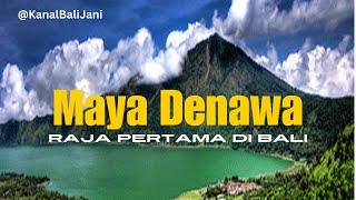 Maya Denawa Raja Pertama di Bali