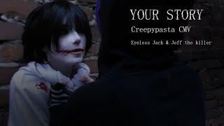 EYELESS JACK & JEFF THE KILLER CMV  Your Story