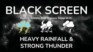 Reduce Anxiety And Improve Sleep With Heavy Rain & Strong Thunderstorm  Black Screen Relaxing