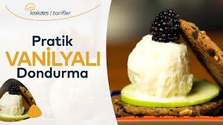 Pratik Vanilyalı Dondurma Nasıl Yapılır?