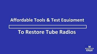 Affordable Tools & Test Equipment to Restore Tube Radios