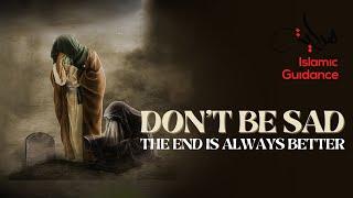 Dont Be Sad The End Is Always Better