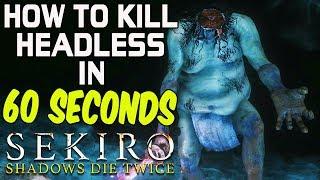 SEKIRO BOSS GUIDES - How To Easily Kill Headless In 60 Seconds