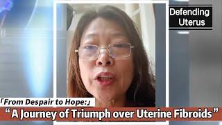 From Despair to Hope A Journey of Triumph over Uterine Fibroids- Antai Hospitals