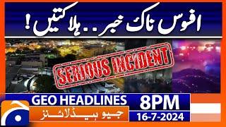 Sad News - Serious incident  Geo News 8 PM Headlines  16th July 2024