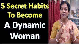 5 Secret Habits To Become A Dynamic & Powerful Woman
