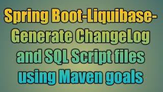 76.Spring Boot-Liquibase-Generate ChangeLog and SQL Script files using Maven goals