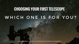 YOUR FIRST TELESCOPE Which is best for YOU? A Beginners Guide to Astrophotography Ep 2