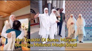 Hari Terakhir Di Kampung Korea Maryam Bawa Ibu Ajar Solat Di Masjid Seoul