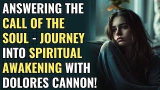 Answering the Call of the Soul - Journey into Spiritual Awakening with Dolores Cannon  Awakening