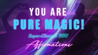 You Are Pure Magic Super⌁Charged YOU Affirmations