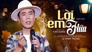 Lới Em Hứa - Lê Minh Trung  Ngày xưa em hứa yêu tôi suốt đời OFFICIAL MV