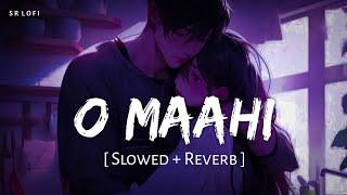 O Maahi Slowed + Reverb  Pritam Arijit Singh  Dunki  SR Lofi