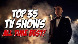 TOP 35 BEST TV SHOWS of ALL TIME