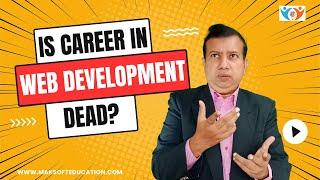 Is Web Development Career Dead?  Scope for Web Development Career  Why Web Development?