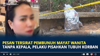 Pesan Tersirat Pembunuh Mayat Wanita Tanpa Kepala  Pelaku Pisahkan Tubuh Korban Keluarga Waspada