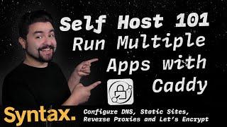 Self Host 101 - Run Multiple Apps with Caddy  DNS Static Sites Reverse Proxies and Lets Encrypt