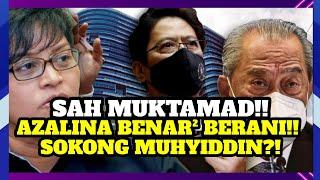 SAH MUKTAMAD AZALINA BENAR² BERANI SOKONG MUHYIDDIN?