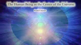 The Human Being as the Center of the Universe By Rudolf Steiner #audiobook #spirituality #knowledge