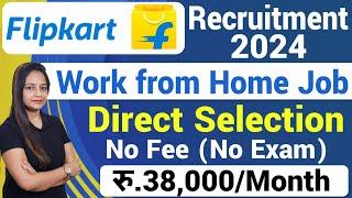 Flipkart Recruitment 2024  Flipkart From Home Jobs 12th Pass Jobs OnlineWork From Home Job  june