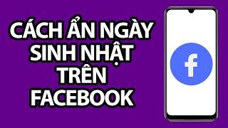 Cách Ẩn Ngày Sinh Nhật Trên Facebook  Nhanh Và Dễ