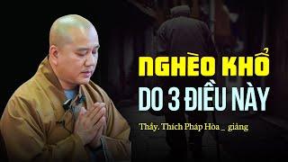 Nghèo khổ do 3 điều này - Thầy Thích Pháp Hòa