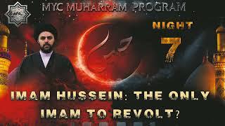 Night 7 - Imam Hussein The Only Imam to Revolt? - Sayed Ahmed Qazwini  MYC Muharram 20241446