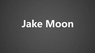 How To Pronounce Jake Moon