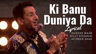 Ki Banu Duniya Da - Lyrical - Gurdas Maan feat. Diljit Dosanjh & Jatinder Shah