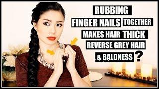 Can Rubbing Fingernails Together Make Hair Grow Reverse Grey Hair & Regrow Bald Spots?