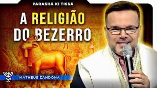 A RELIGIÃO DO BEZERRO – Parashá Ki Tissá 57842024 – Prof. Matheus Zandona