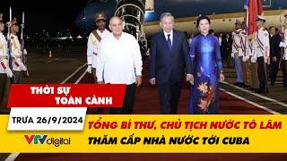 Thời sự toàn cảnh trưa 269 Tổng Bí thư Chủ tịch nước Tô Lâm thăm cấp nhà nước tới Cuba  VTV24