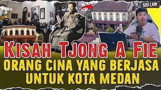 SEJARAH TERLUPAKAN  IMIGRAN CINA YANG MEMBANGUN KOTA MEDAN MENJADI BESAR  TJONG A FIE