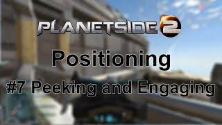 Planetside Positioning #7 - Peaking and Engaging