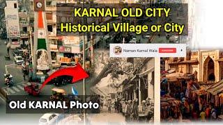 Watch KARNAL the oldest City Haryana old Karnal or Village dekhe kaise badla KARNAL 