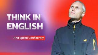 Think in English and Speak Confidently Your Ultimate English Learning Course