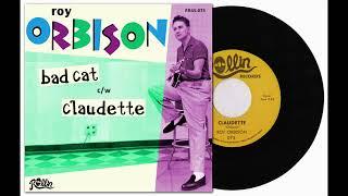 ROY ORBISON - BAD CAT bw CLAUDETTE - Versions that R.O.C.K.