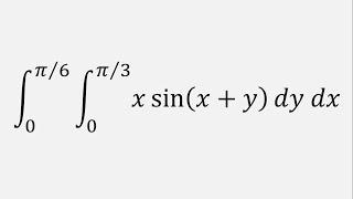 Double Integral xsinx + y dy dx y = 0 to pi3  x = 0 to pi6