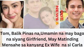 Tom  Yes May kapalit na si Carla sa Puso ko  May Girlfriend  na ako pag amin ni Tom .