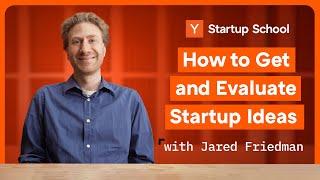 How to Get and Evaluate Startup Ideas  Startup School
