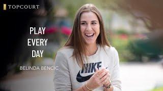 Belinda Bencic Play Every Day  TopCourt