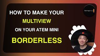 How to make your Multiview borderless on your Atem Mini Update 9.5