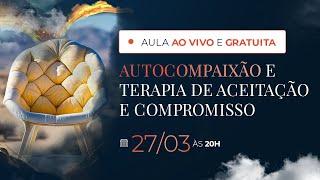 Autocompaixão e Terapia de Aceitação e Compromisso