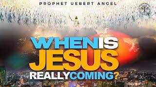 WHEN IS JESUS REALLY COMING  Prophet Uebert Angel