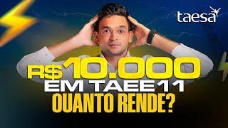 QUANTO RENDE R$ 10.000 INVESTIDOS EM TAEE11