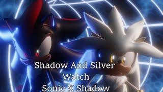 Shadow And Silver Watch Sonic X Shadow Trailer