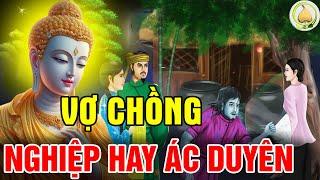 Truyện Nhân Quả Phật Giáo DUYÊN NỢ VỢ CHỒNG Đến Với Nhau Là Nghiệp Duyên Hay Ác Duyên