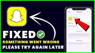 How To Fix Error “Something Went Wrong Please Try Again Later” in Snapchat FIXED