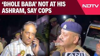 Hathras News  ‘Bhole Baba’ Not At His Ashram? What Cops Said After Inspection